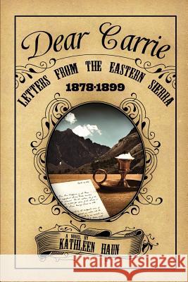 Dear Carrie: Letters from the Eastern Sierra 1878-1899 Haun, Kathleen 9781593308285 Aventine Press