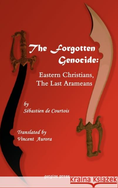 The Forgotten Genocide: Eastern Christians, the Last Arameans Courtois, S. 9781593330774