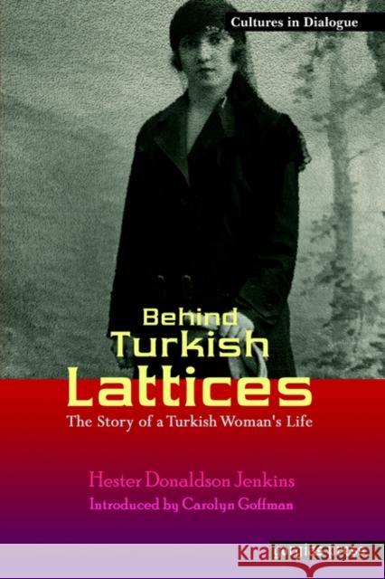 Behind Turkish Lattices: The Story of a Turkish Woman's Life: New Introduction by Carolyn Goffman Hester Donaldson Jenkins 9781593331054 Gorgias Press
