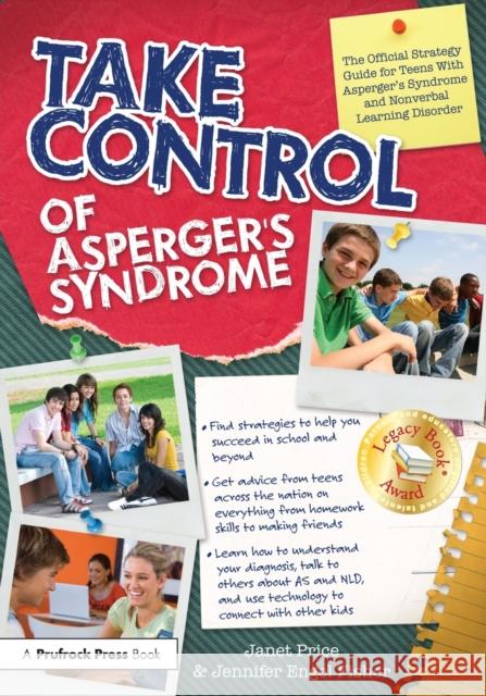Take Control of Asperger's Syndrome: The Official Strategy Guide for Teens with Asperger's Syndrome and Nonverbal Learning Disorders Janet Price Jennifer Enge 9781593634056 Prufrock Press