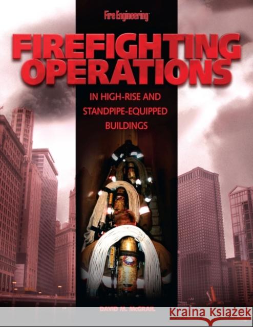 Firefighting Operations in High-Rise and Standpipe-Equipped Buildings David M. McGrail 9781593700546 Pennwell Books