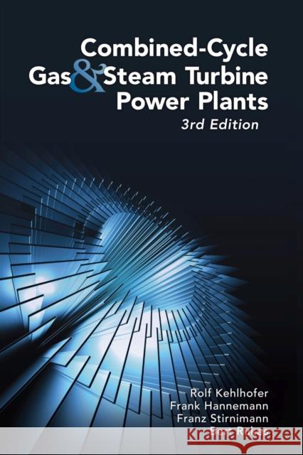 Combined-Cycle Gas & Steam Turbine Power Plants Rolf Kehlhofer Bert Rukes Frank Hannemann 9781593701680 Pennwell Books