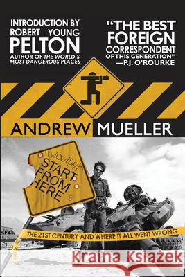 I Wouldn't Start from Here: The 21st Century and Where It All Went Wrong Andrew Mueller Robert Young Pelton 9781593762186 Soft Skull Press