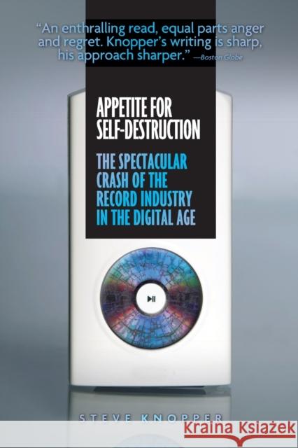 Appetite for Self-Destruction: The Spectacular Crash of the Record Industry in the Digital Age Steve Knopper 9781593762698 Soft Skull Press
