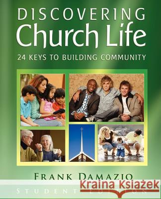 Discovering Church Life: 24 Keys to Building Community - Student Edition Frank Damazio 9781593830403 City Christian Publishing