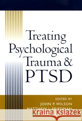 Treating Psychological Trauma and PTSD John P. Wilson Matthew J. Friedman Jacob D. Lindy 9781593850173