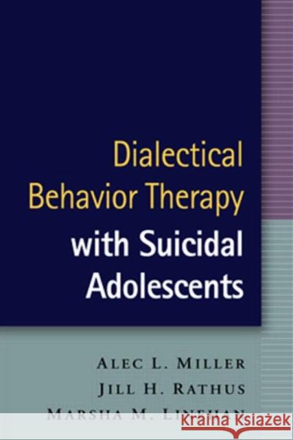 Dialectical Behavior Therapy with Suicidal Adolescents Alec L. Miller Jill H. Rathus Marsha M. Linehan 9781593853839 Guilford Publications