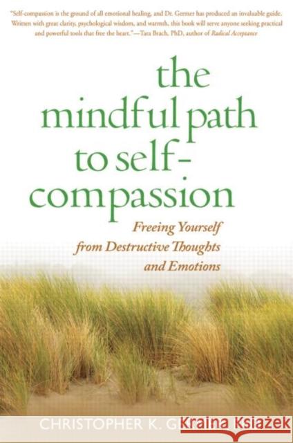 The Mindful Path to Self-Compassion: Freeing Yourself from Destructive Thoughts and Emotions Germer, Christopher 9781593859756 Guilford Publications