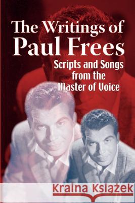 The Writings of Paul Frees: Scripts & Songs from the Master of Voice Frees, Paul 9781593930110 Bearmanor Media