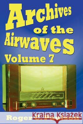 Archives of the Airwaves Vol. 7 Roger C. Paulson 9781593930769 Bearmanor Media