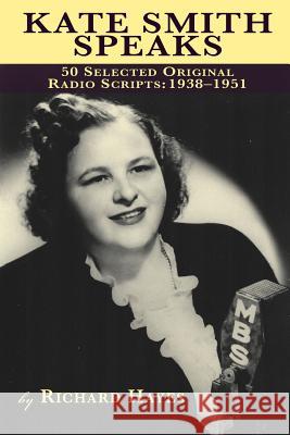 Kate Smith Speaks 50 Selected Original Radio Scripts: 1938-1951 Hayes, Richard 9781593932220 Bearmanor Media