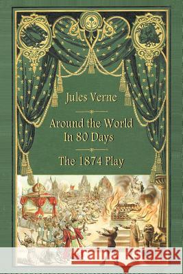 Around the World in 80 Days - The 1874 Play Jules Verne Adolphe D'Ennery 9781593933845 BearManor Media