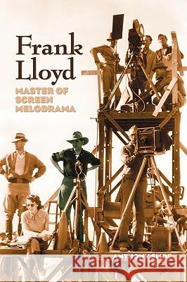 Frank Lloyd: Master of Screen Melodrama Slide, Anthony 9781593934729