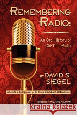 Remembering Radio: An Oral History of Old-Time Radio Siegel, David S. 9781593935375 Bearmanor Media