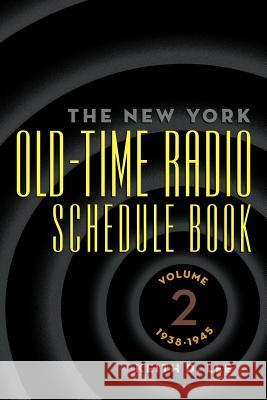 The New York Old-Time Radio Schedule Book - Volume 2, 1938-1945 Keith D. Lee 9781593936693 Bearmanor Media