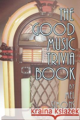 The Good Music Trivia Book Mel Simons 9781593936945 Bearmanor Media
