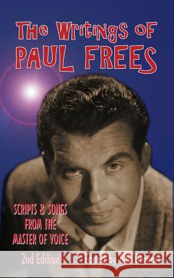 The Writings of Paul Frees: Scripts and Songs from the Master of Voice (2nd Ed.) (Hardback) Paul Frees Ben Ohmart 9781593939199 BearManor Media