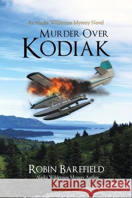 Murder Over Kodiak Robin Barefield 9781594336171 Publication Consultants