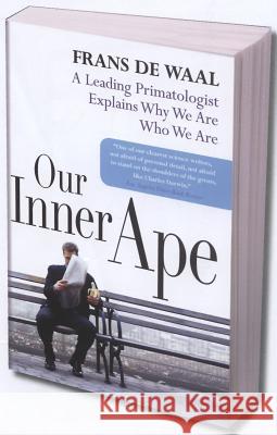 Our Inner Ape: A Leading Primatologist Explains Why We Are Who We Are Frans d Frans d 9781594481963 Riverhead Books