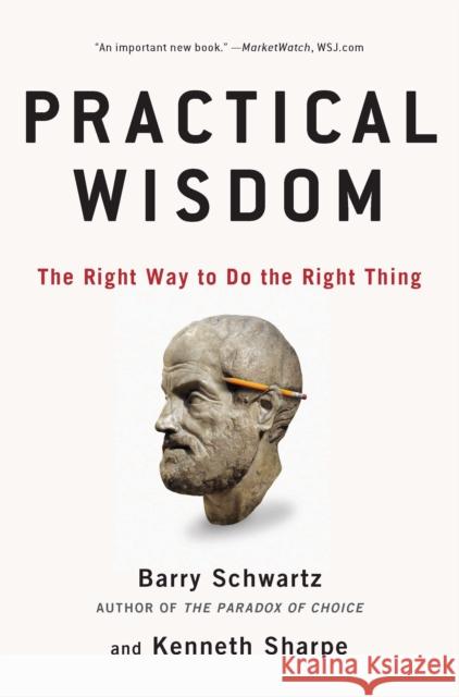 Practical Wisdom: The Right Way to Do the Right Thing Schwartz, Barry 9781594485435