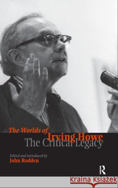 Worlds of Irving Howe: The Critical Legacy Rodden, John 9781594510243