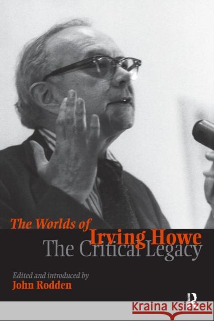 Worlds of Irving Howe: The Critical Legacy John Rodden 9781594510250