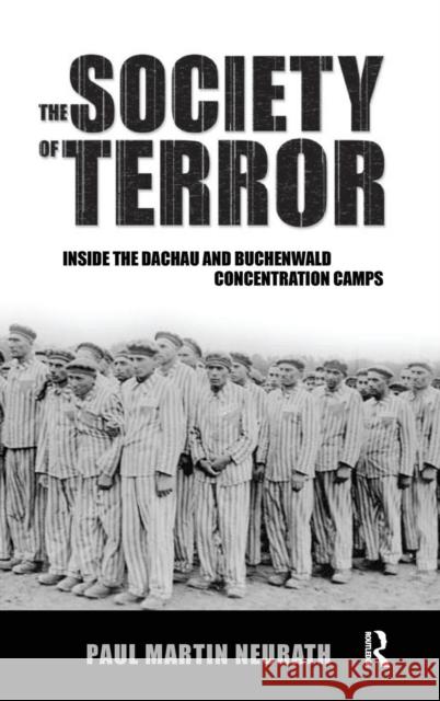 Society of Terror: Inside the Dachau and Buchenwald Concentration Camps Paul Neurath Nico Stehr Christian Fleck 9781594510946