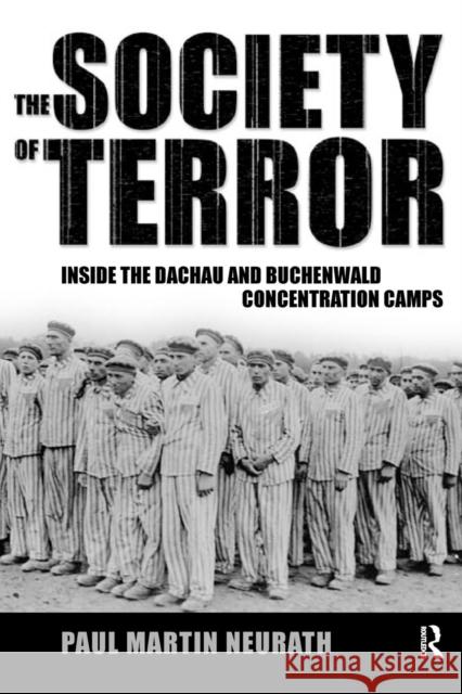 Society of Terror: Inside the Dachau and Buchenwald Concentration Camps Paul Neurath Nico Stehr Christian Fleck 9781594510953