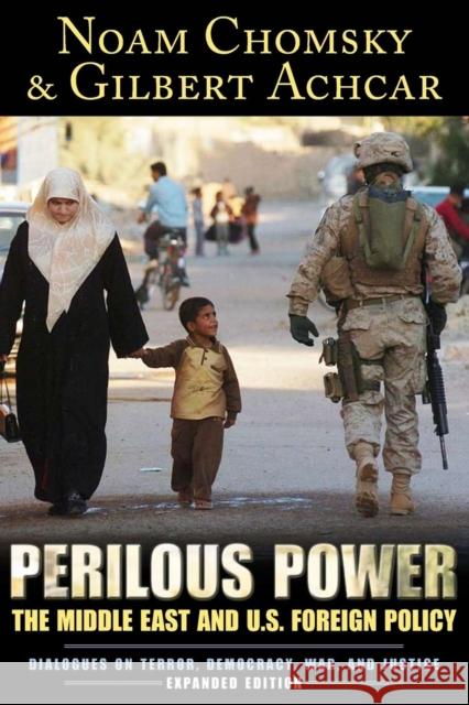 Perilous Power: The Middle East and U.S. Foreign Policy Dialogues on Terror, Democracy, War, and Justice Chomsky, Noam 9781594513138