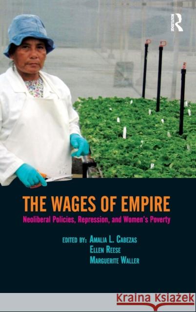 Wages of Empire: Neoliberal Policies, Repression, and Women's Poverty Amalia L. Cabezas Ellen Reese Marguerite Waller 9781594513473 Paradigm Publishers