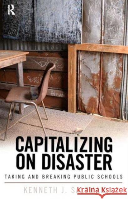 Capitalizing on Disaster: Taking and Breaking Public Schools Kenneth J. Saltman 9781594513824