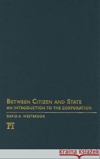 Between Citizen and State: An Introduction to the Corporation David A. Westbrook Charles Lemert 9781594514043 Paradigm Publishers