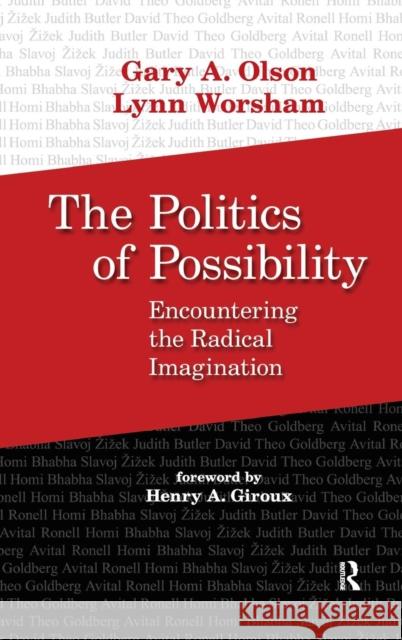 Politics of Possibility: Encountering the Radical Imagination Gary A. Olson Lynn Worsham Henry A. Giroux 9781594514449 Paradigm Publishers