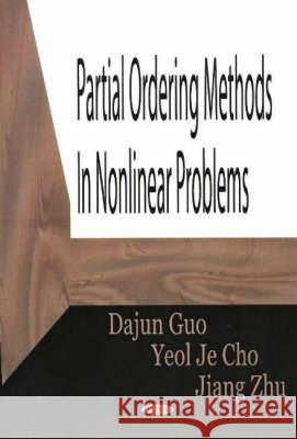 Partial Ordering Methods in Nonlinear Problems Dajun Guo, Yeol Je Cho, Jiang Zhu 9781594540189