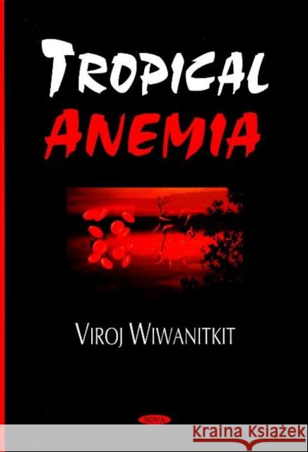 Tropical Anemia Viroj Wiwanitkit 9781594545863 Nova Science Publishers Inc