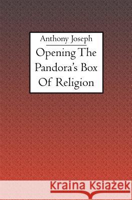 Opening the Pandora's Box of Religion Anthony Joseph 9781594579653 Booksurge Publishing