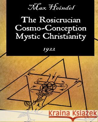 The Rosicrucian Cosmo-Conception Mystic Christianity Max Heindel 9781594621062 Book Jungle