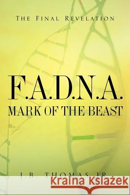 F.A.D.N.A. Mark of the Beast J B Thomas 9781594671036 Xulon Press