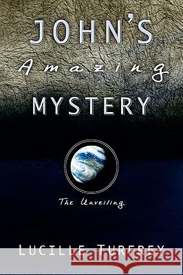 John's Amazing Mystery Lucille Turfrey 9781594672583 Xulon Press