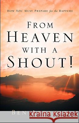 From Heaven With A Shout! Ben Abraham 9781594676178