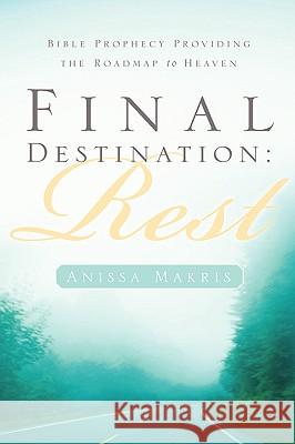 Final Destination: Rest Anissa Makris 9781594677663 Xulon Press