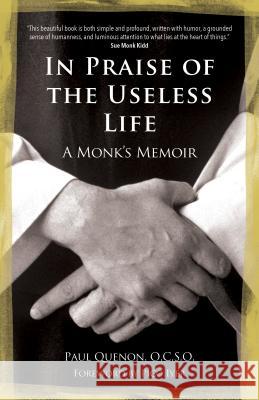 In Praise of the Useless Life: A Monk's Memoir Paul Quenon Pico Iyer 9781594717598