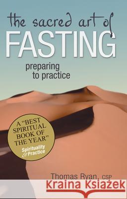 The Sacred Art of Fasting: Preparing to Practice Thomas Ryan 9781594730788