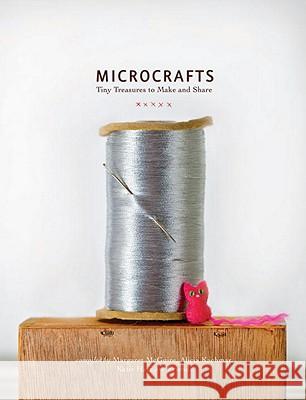 Microcrafts: Tiny Treasures to Make and Share Katie Hatz 9781594745218 Quirk Books