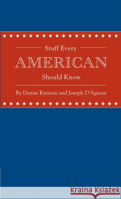 Stuff Every American Should Know Denise Kiernan Joseph D'Agnese 9781594745829 Quirk Books