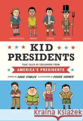 Kid Presidents: True Tales of Childhood from America's Presidents David Stabler Doogie Horner 9781594747311 Quirk Books