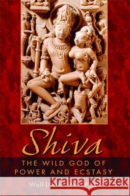 Shiva: The Wild God of Power and Ecstasy Storl, Wolf-Dieter 9781594770142