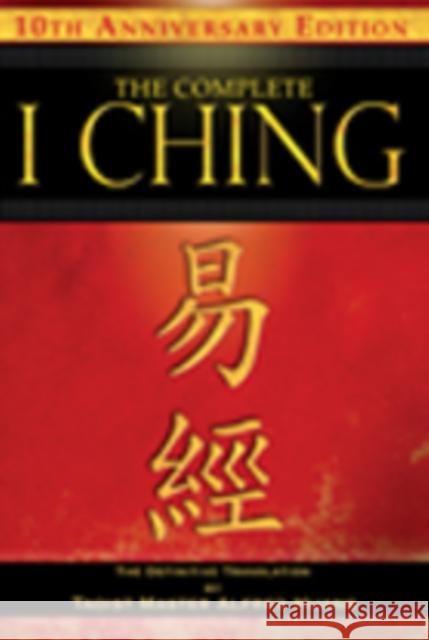 The Complete I Ching - 10th Anniversary Edition: The Definitive Translation by Taoist Master Alfred Huang Taoist Master Alfred Huang 9781594773853 Inner Traditions International