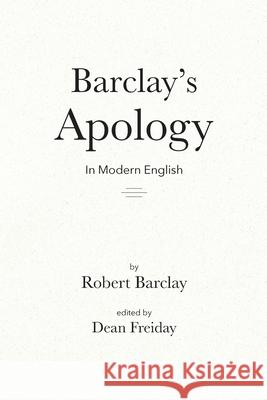 Barclay's Apology in Modern English Dean Freiday Robert Barclay 9781594980183