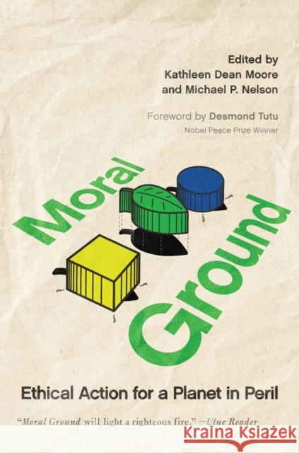 Moral Ground: Ethical Action for a Planet in Peril Kathleen Dean Moore Michael P. Nelson 9781595340856